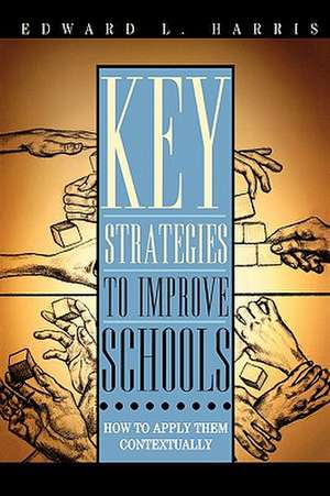 Key Strategies to Improve Schools de Edward L. Harris