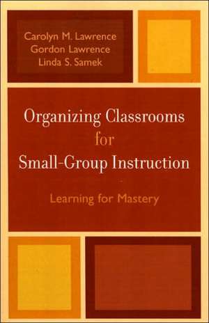 Organizing Classrooms for Small-Group Instruction de Carolyn M. Lawrence