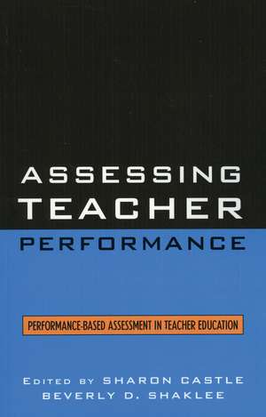 Assessing Teacher Performance: Performance-based Assessment in Teacher Education de Sharon Castle