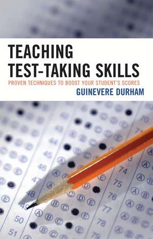 Teaching Test-Taking Skills: Proven Techniques to Boost Your Student's Scores de Guinevere Durham