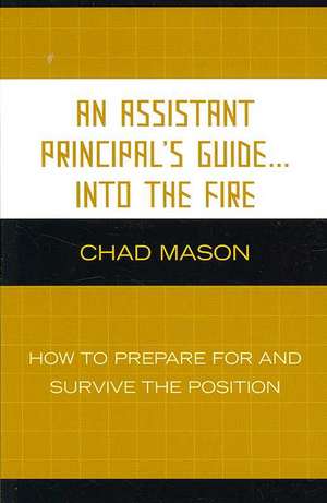 An Assistant Principal's Guide...Into the Fire de Chad Mason