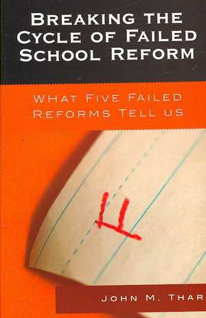 Breaking the Cycle of Failed School Reform de John M. Tharp