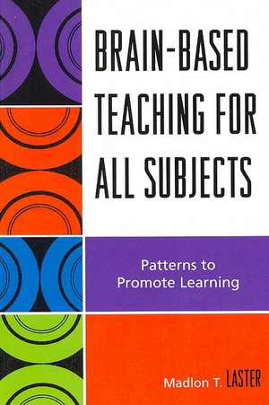 Brain-Based Teaching for All Subjects de Madlon T. Laster