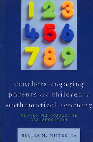 Teachers Engaging Parents and Children in Mathematical Learning de Regina M. Mistretta