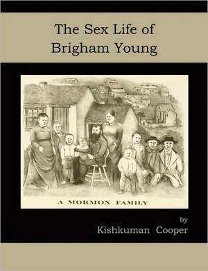 The Sex Life of Brigham Young de Kishkuman Cooper