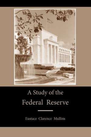 A Study of the Federal Reserve de Eustace Clarence Mullins