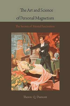 The Art and Science of Personal Magnetism de Theron Q. Dumont