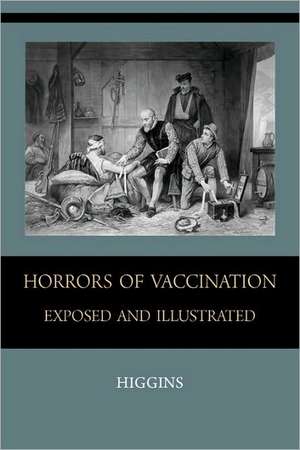 Horrors of Vaccination Exposed and Illustrated: Resemblances Between the Psychic Lives of Savages and Neurotics de Chas. M. Higgins