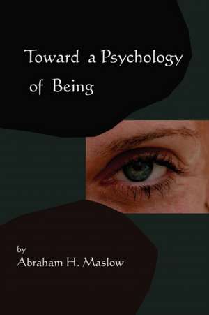 Toward a Psychology of Being-Reprint of 1962 Edition First Edition: A Philosophy of Human Needs de Abraham H. Maslow