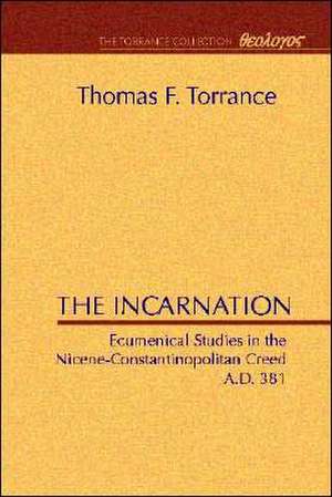 The Incarnation: Ecumenical Studies in the Nicene-Constantinopolitan Creed de Thomas F. Torrance