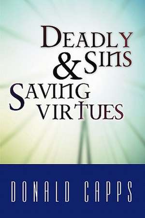 Deadly Sins and Saving Virtues de Donald Capps