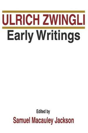 Early Writings de Ulrich Zwingli