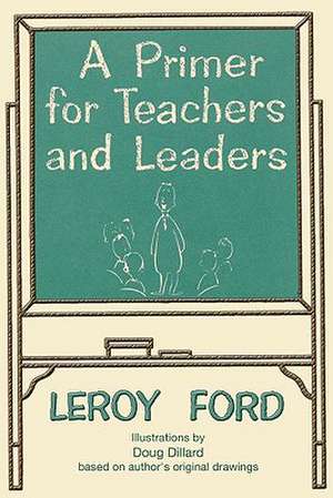 A Primer for Teachers and Leaders de LeRoy Ford