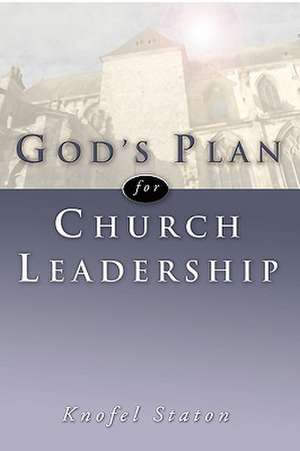 God's Plan for Church Leadership de Knofel Staton