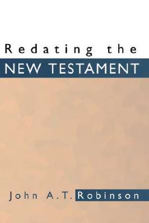 Redating the New Testament de John A. T. Robinson