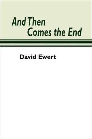 And Then Comes the End de David Ewert