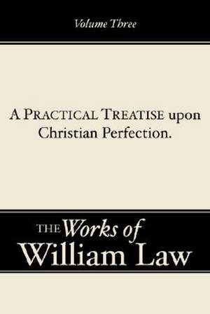 A Practical Treatise Upone Christian Perfection de William Law