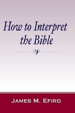 How to Interpret the Bible de James M. Efird