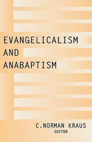 Evangelicalism and Anabaptism de C. Norman Kraus