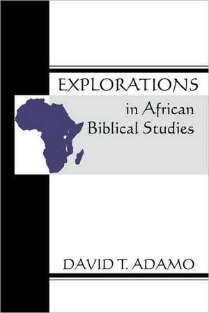 Explorations in African Biblical Studies de David Tuesday Adamo