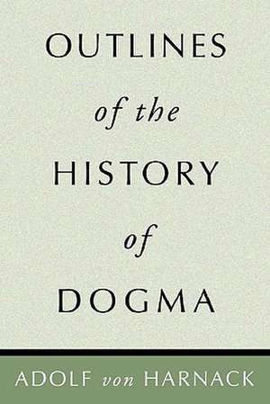 Outlines of the History of Dogma de Adolf Harnack