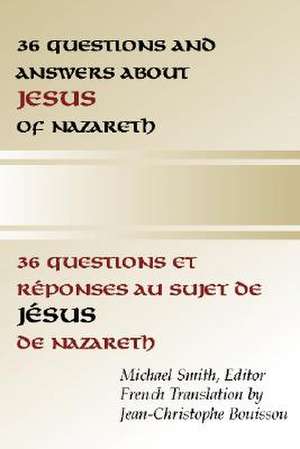 36 Questions and Answers about Jesus of Nazareth de Michael Smith