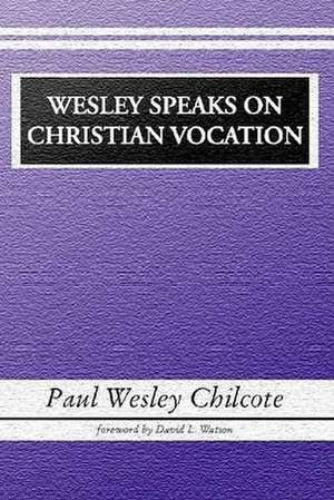 Wesley Speaks on Christian Vocation de Paul W. Chilcote