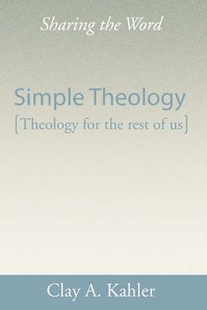 Simple Theology: Theology for the Masses de Clay A. Kahler