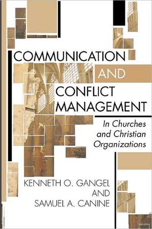 Communication and Conflict Management in Churches and Christian Organizations de Kenneth O. Gangel