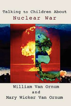 Talking to Children about Nuclear War de William Van Ornum