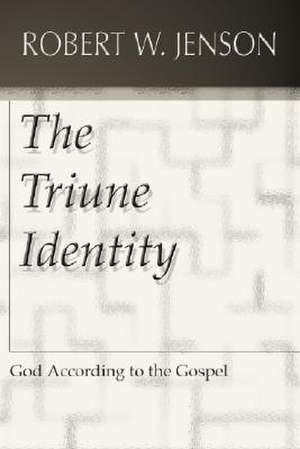 The Triune Identity: God According to the Gospel de Robert W. Jenson