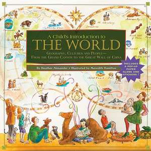 A Child's Introduction to the World: Geography, Cultures, and People--From the Grand Canyon to the Great Wall of China de Heather Alexander