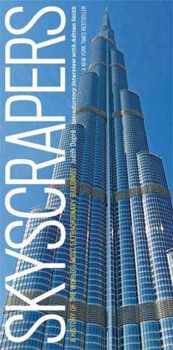 Skyscrapers: A History of the World's Most Extraordinary Buildings -- Revised and Updated de Judith Dupre