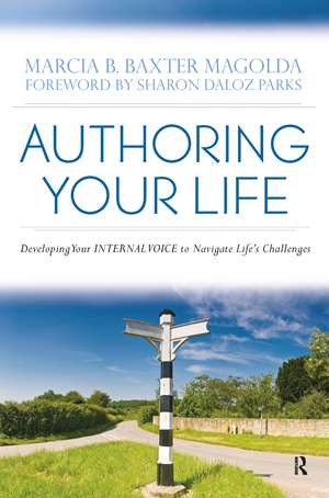 Authoring Your Life: Developing Your INTERNAL VOICE to Navigate Life’s Challenges de Marcia B. Baxter Magolda