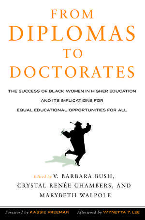 From Diplomas to Doctorates: The Success of Black Women in Higher Education and its Implications for Equal Educational Opportunities for All de V. Barbara Bush