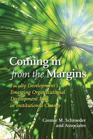 Coming in from the Margins: Faculty Development’s Emerging Organizational Development Role in Institutional Change de Connie Schroeder