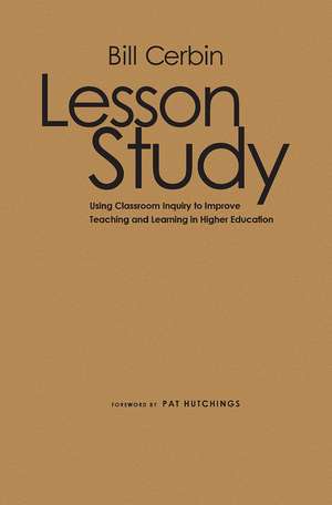 Lesson Study: Using Classroom Inquiry to Improve Teaching and Learning in Higher Education de Bill Cerbin