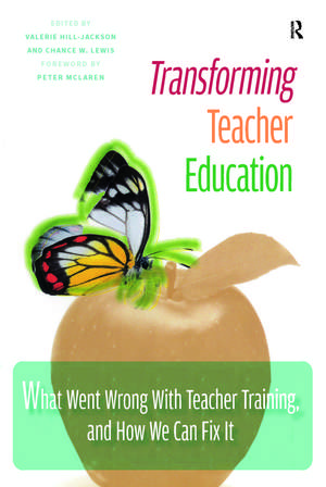 Transforming Teacher Education: What Went Wrong with Teacher Training, and How We Can Fix It de Valerie Hill-Jackson