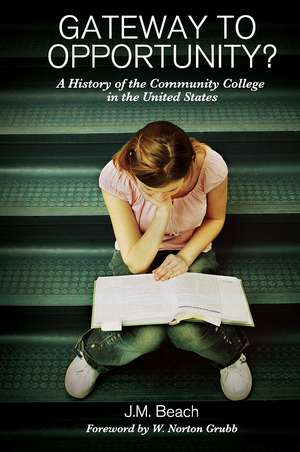 Gateway to Opportunity?: A History of the Community College in the United States de J. M. Beach