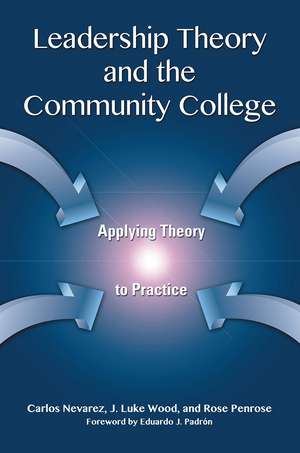 Leadership Theory and the Community College: Applying Theory to Practice de Carlos Nevarez