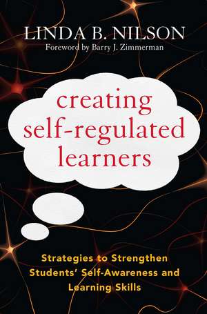 Creating Self-Regulated Learners: Strategies to Strengthen Students’ Self-Awareness and Learning Skills de Linda B. Nilson