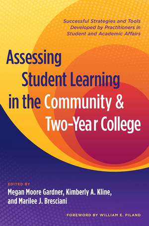 Assessing Student Learning in the Community and Two-Year College: Successful Strategies and Tools Developed by Practitioners in Student and Academic Affairs de Megan Moore Gardner