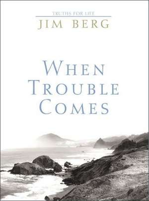 When Trouble Comes Grd 9-12 de Jim Berg