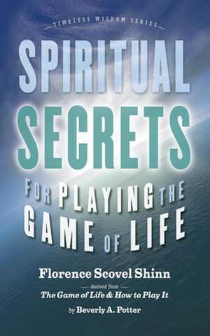 Spiritual Secrets for Playing the Game of Life de Beverly A. Potter