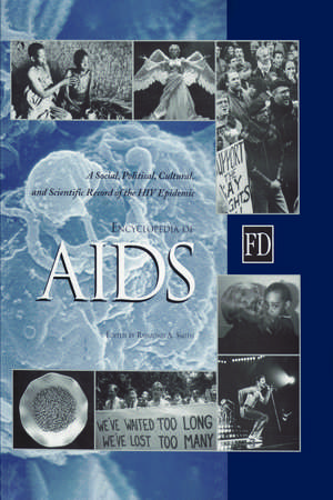 Encyclopedia of AIDS: A Social, Political, Cultural, and Scientific Record of the HIV Epidemic de Raymond A. Smith