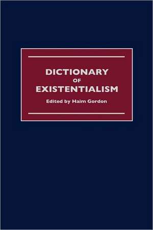 Dictionary of Existentialism de Haim Gordon