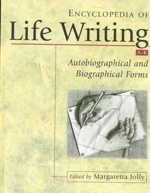 Encyclopedia of Life Writing: Autobiographical and Biographical Forms de Margaretta Jolly