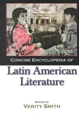 Concise Encyclopedia of Latin American Literature de Verity Smith