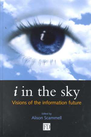 i in the Sky: Visions of the Information Future de Alison Scammell