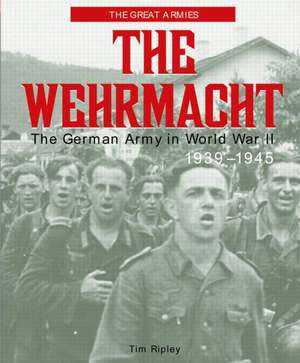 The Wehrmacht: The German Army in World War II, 1939-1945 de Tim Ripley